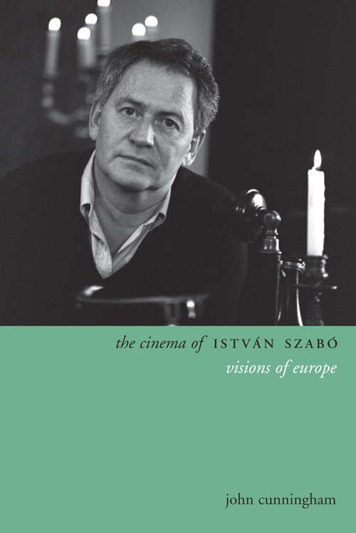 Book cover of The Cinema of István Szabó: visions of Europe