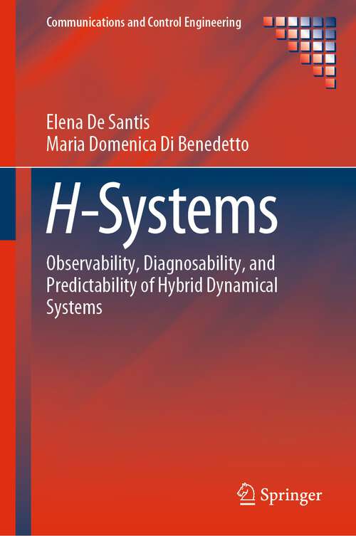 Book cover of H-Systems: Observability, Diagnosability, and Predictability of Hybrid Dynamical Systems (1st ed. 2023) (Communications and Control Engineering)
