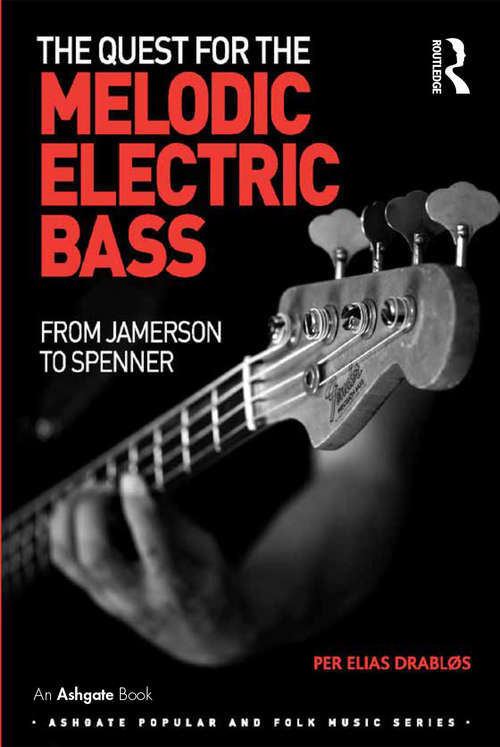 Book cover of The Quest for the Melodic Electric Bass: From Jamerson to Spenner (Ashgate Popular and Folk Music Series)