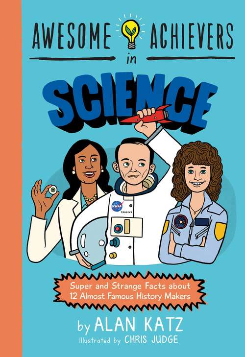 Awesome Achievers in Science: Super and Strange Facts about 12 Almost Famous History Makers (Awesome Achievers #2)