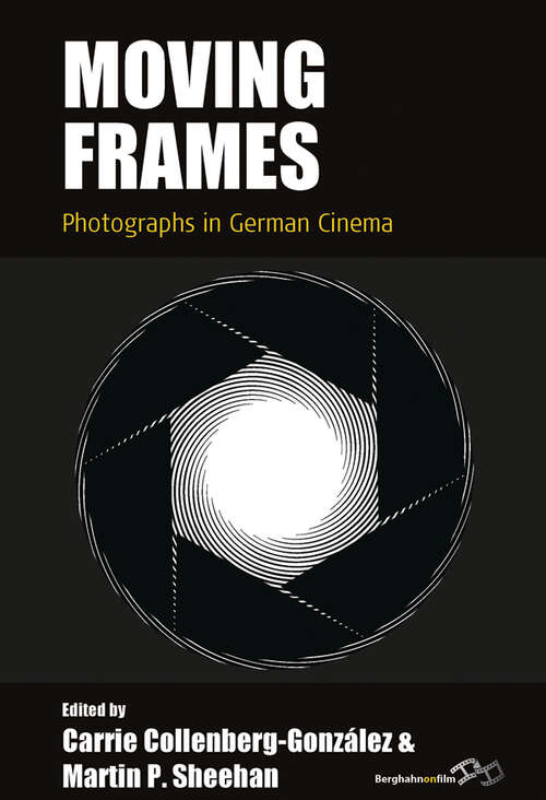 Moving Frames: Photographs in German Cinema (Film Europa #26)