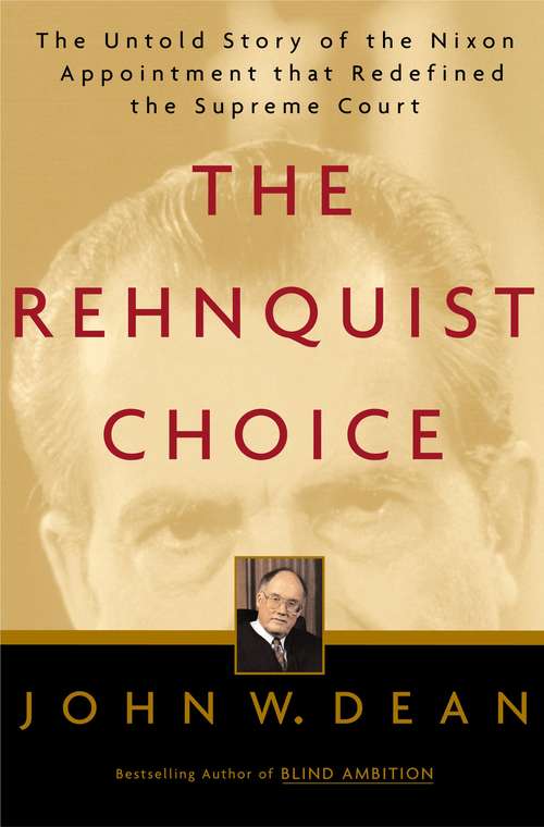 Book cover of The Rehnquist Choice: The Untold Story of the Nixon Appointment That Redefined the Supreme Court