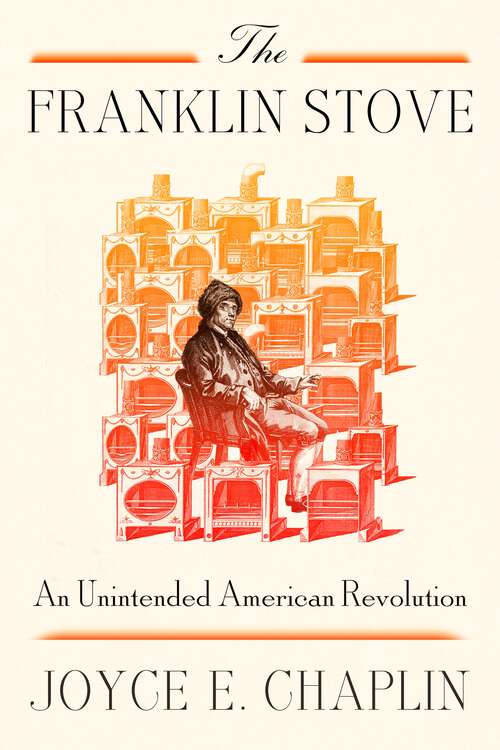Book cover of The Franklin Stove: An Unintended American Revolution