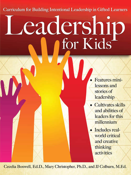 Leadership for Kids: Curriculum for Building Intentional Leadership in Gifted Learners (Grades 3-6)