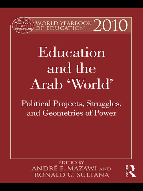 Book cover of World Yearbook of Education 2010: Education and the Arab 'World': Political Projects, Struggles, and Geometries of Power (World Yearbook of Education)