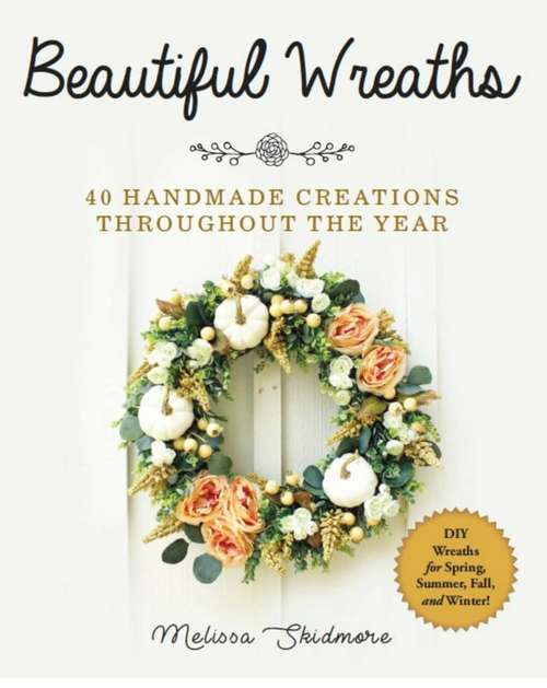 Book cover of Beautiful Wreaths: 40 Handmade Creations throughout the Year