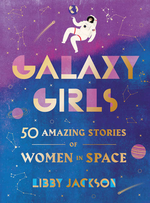 Book cover of Galaxy Girls: 50 Amazing Stories of Women in Space
