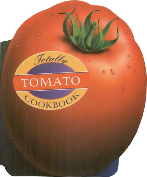 Book cover of Totally Tomato Cookbook