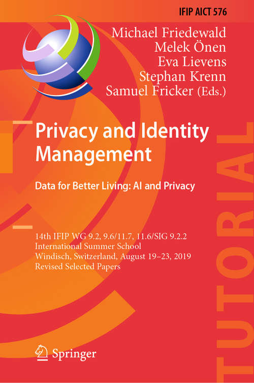 Privacy and Identity Management. Data for Better Living: 14th IFIP WG 9.2, 9.6/11.7, 11.6/SIG 9.2.2 International Summer School, Windisch, Switzerland, August 19–23, 2019, Revised Selected Papers (IFIP Advances in Information and Communication Technology #576)