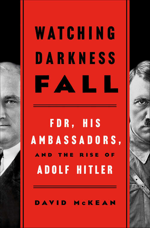 Book cover of Watching Darkness Fall: FDR, His Ambassadors, and the Rise of Adolf Hitler