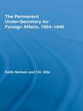 The Permanent Under-Secretary for Foreign Affairs, 1854-1946 (British Politics and Society)