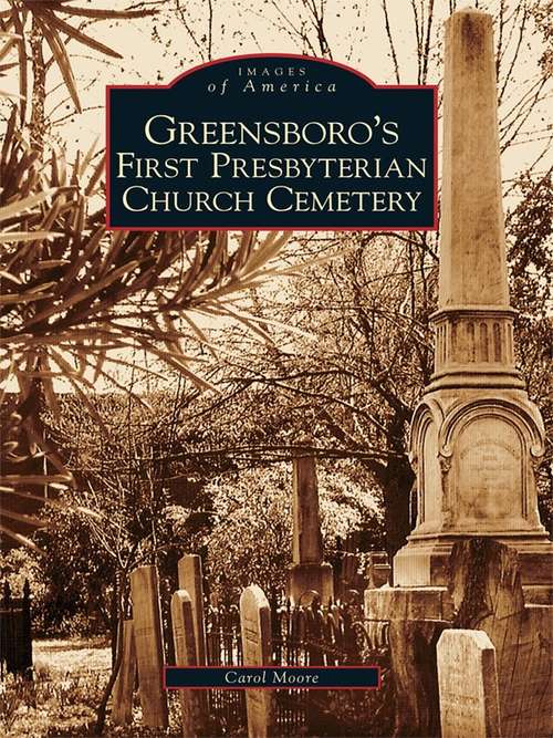 Greensboro's First Presbyterian Church Cemetery (Images of America)