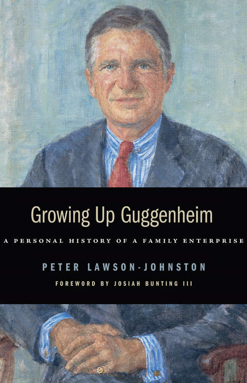 Growing Up Guggenheim: A Personal History of a Family Enterprise