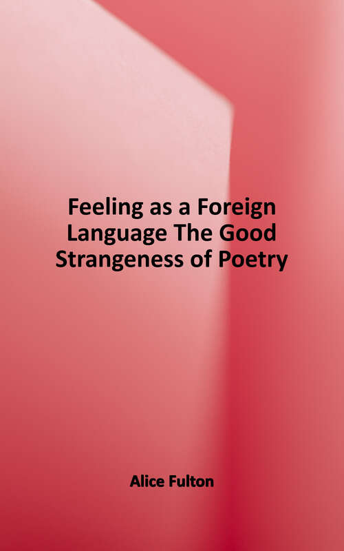 Book cover of Feeling as a Foreign Language: The Good Strangeness of Poetry