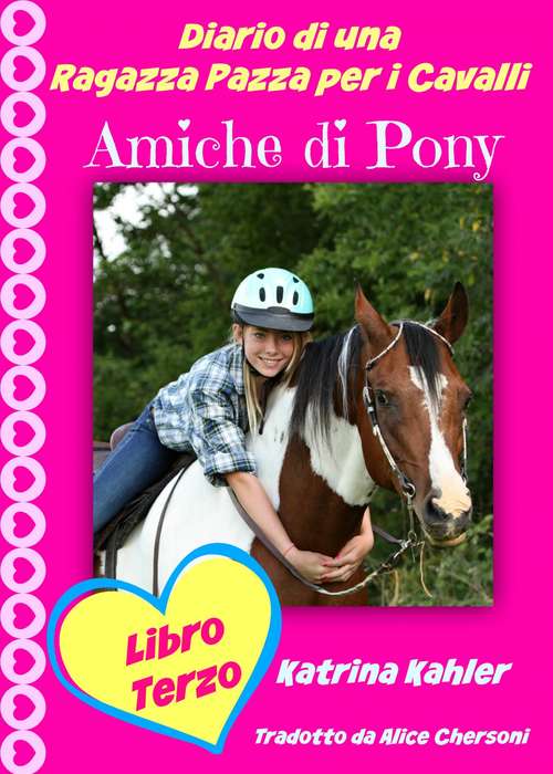 Book cover of Diario di una Ragazza Pazza per i Cavalli - Libro Terzo - Amiche di Pony