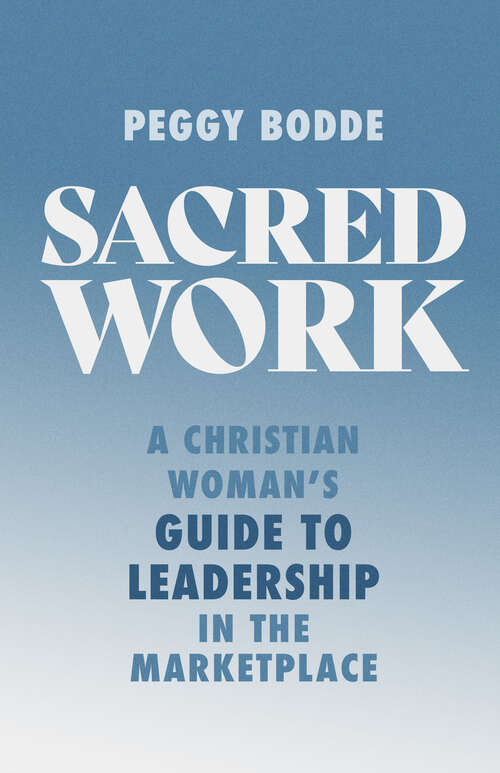 Book cover of Sacred Work: A Christian Woman's Guide to Leadership in the Marketplace