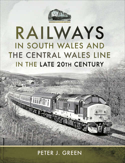 Book cover of Railways in South Wales and the Central Wales Line in the Late 20th Century