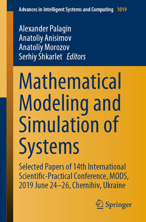 Book cover of Mathematical Modeling and Simulation of Systems: Selected Papers of 14th International Scientific-Practical Conference, MODS, 2019 June 24-26, Chernihiv, Ukraine (1st ed. 2020) (Advances in Intelligent Systems and Computing #1019)