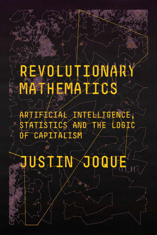 Book cover of Revolutionary Mathematics: Artificial Intelligence, Statistics and the Logic of Capitalism