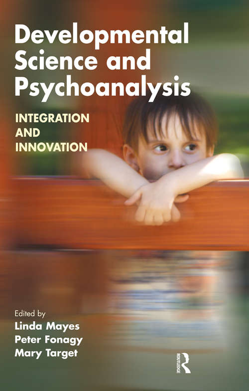 Developmental Science and Psychoanalysis: Integration and Innovation (The\developments In Psychoanalysis Ser.)