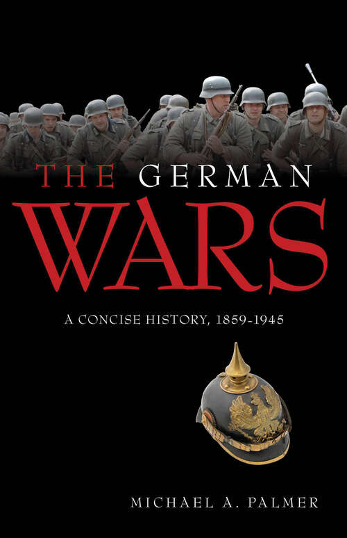 Book cover of The German Wars: A Concise History, 1859–1945