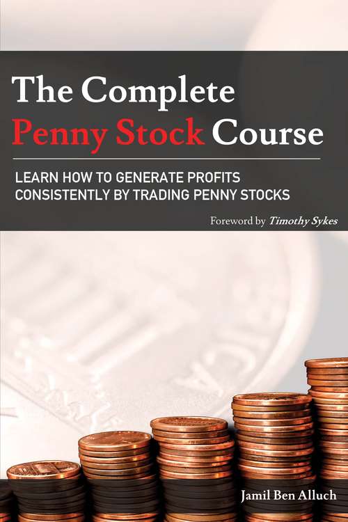 Book cover of The Complete Penny Stock Course: Learn how to generate Profits Consistently by Trading Penny Stocks (First Edition)