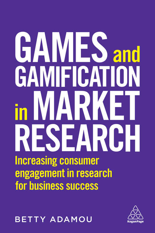 Book cover of Games and Gamification in Market Research: Increasing Consumer Engagement in Research for Business Success
