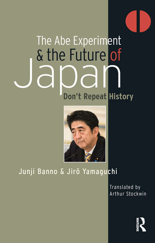 Book cover of The Abe Experiment and the Future of Japan: Don’t Repeat History (1) (Politics, Security and Society in Asia Pacific)