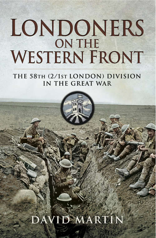 Londoners on the Western Front: The 58th (2/1st London) Division on the Great War