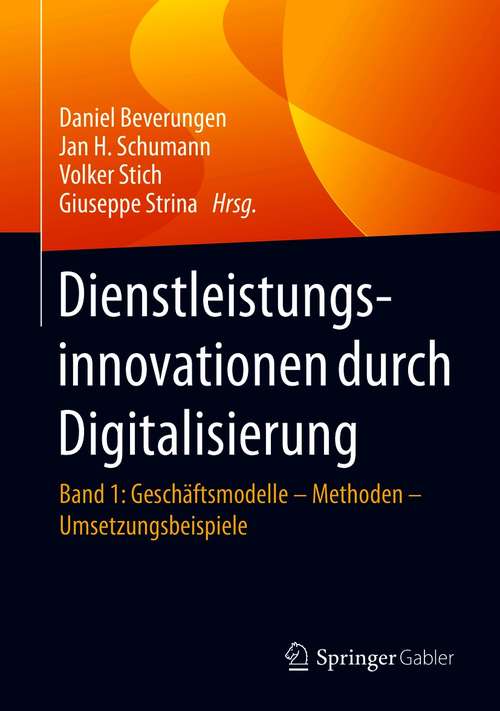 Dienstleistungsinnovationen durch Digitalisierung: Band 1: Geschäftsmodelle – Methoden – Umsetzungsbeispiele