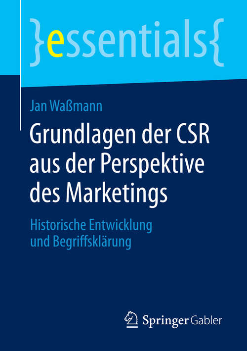 Book cover of Grundlagen der CSR aus der Perspektive des Marketings: Historische Entwicklung und Begriffsklärung (essentials)