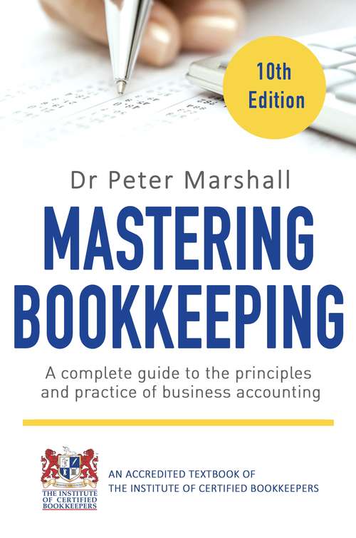 Mastering Bookkeeping, 10th Edition: A complete guide to the principles and practice of business accounting