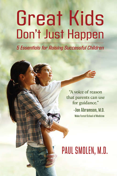 Book cover of Great Kids Don’t Just Happen: 5 Essentials for Raising Successful Children