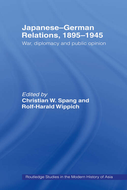 Book cover of Japanese-German Relations, 1895-1945: War, Diplomacy and Public Opinion (Routledge Studies in the Modern History of Asia)