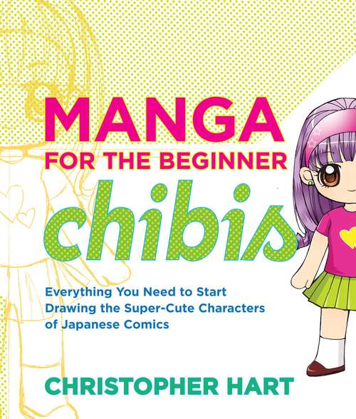 Manga for the Beginner Chibis (Christopher Hart's Manga for the Beginner)