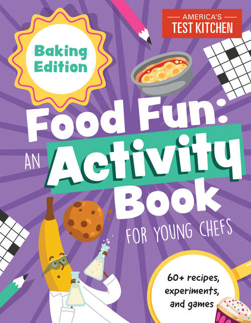 Book cover of Food Fun An Activity Book for Young Chefs: Baking Edition: 60+ recipes, experiments, and games (Young Chefs Series)