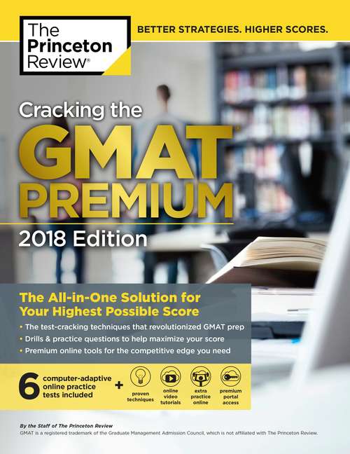 Book cover of Cracking the GMAT Premium Edition with 6 Computer-Adaptive Practice Tests, 2018: The All-in-One Solution for Your Highest Possible Score