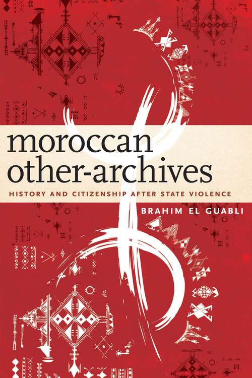 Book cover of Moroccan Other-Archives: History and Citizenship after State Violence (1)