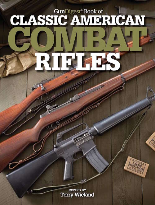 Book cover of Gun Digest Book of Classic American Combat Rifles