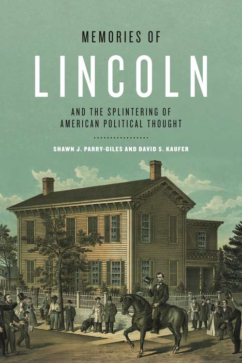 Memories of Lincoln and the Splintering of American Political Thought (Rhetoric and Democratic Deliberation #14)