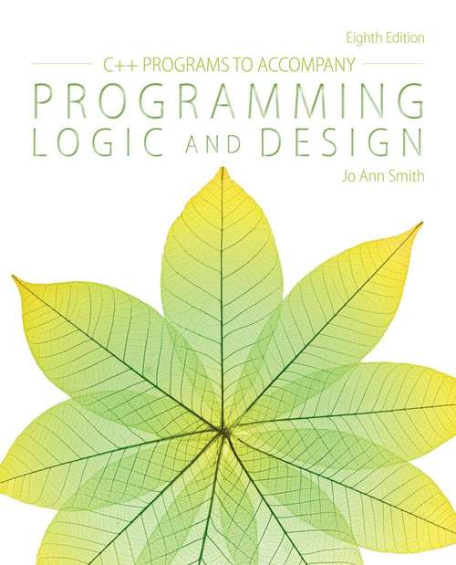 C++ Programs to Accompany Programming Logic and Design, Eighth Edition
