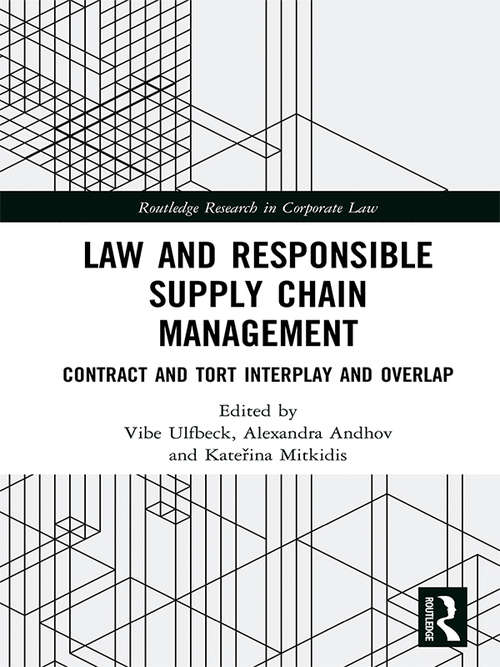 Law and Responsible Supply Chain Management: Contract and Tort Interplay and Overlap (Routledge Research in Corporate Law)