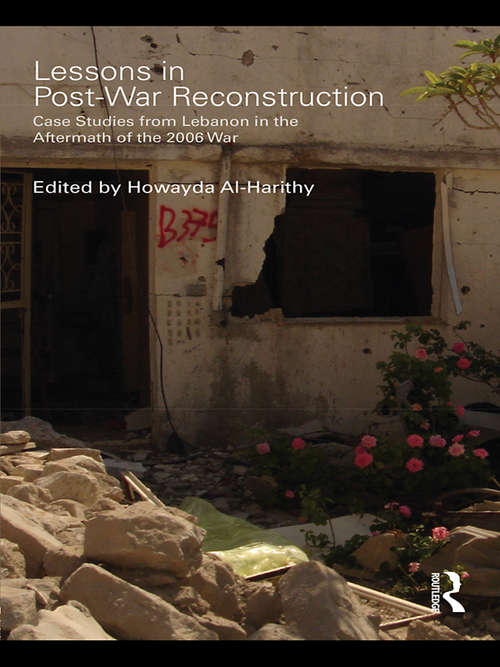 Book cover of Lessons in Post-War Reconstruction: Case Studies from Lebanon in the Aftermath of the 2006 War (Planning, History and Environment Series)