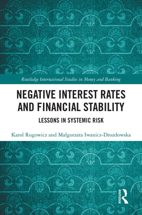 Book cover of Negative Interest Rates and Financial Stability: Lessons in Systemic Risk (Routledge International Studies in Money and Banking)