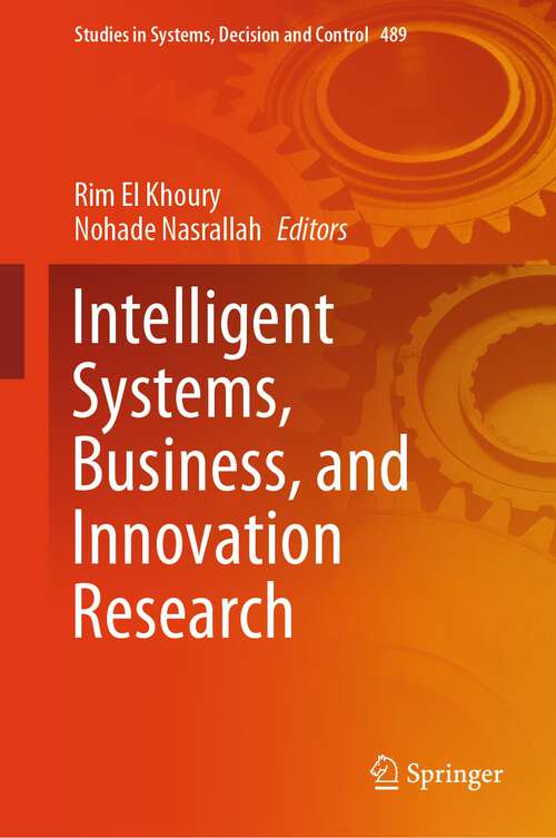 Book cover of Intelligent Systems, Business, and Innovation Research (1st ed. 2024) (Studies in Systems, Decision and Control #489)