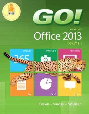 GO! With Microsoft Office 2013 Volume 1
