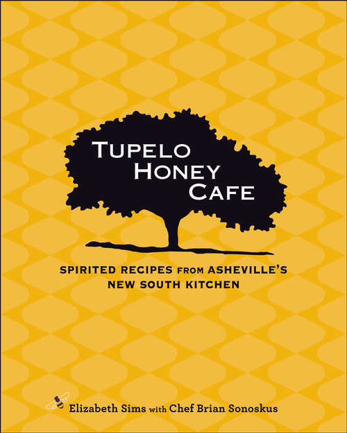 Tupelo Honey Cafe: Spirited Recipes from Asheville's New South Kitchen (Tupelo Honey Cafe #1)
