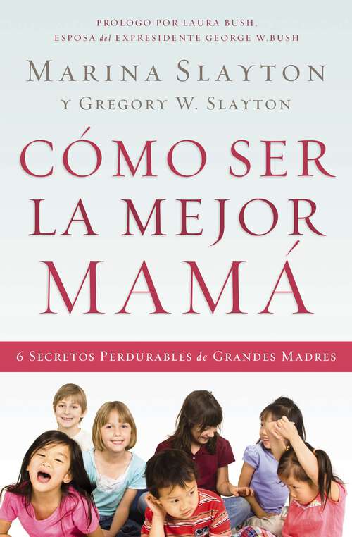 Book cover of Cómo Ser La Mejor Mamá: Una Guía Práctica Para Criar Hijos Íntegros En Medio De Una Generación Quebrantada