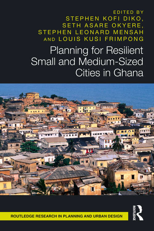 Book cover of Planning for Resilient Small and Medium-Sized Cities in Ghana (1) (Routledge Research in Planning and Urban Design)