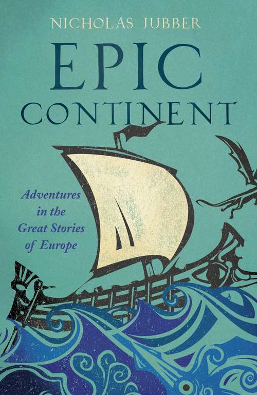 Book cover of Epic Continent: Adventures in the Great Stories of Europe